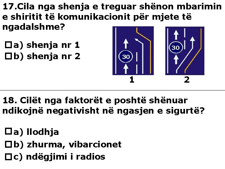 17. Cila nga shenja e treguar shënon mbarimin e shiritit të komunikacionit për mjete