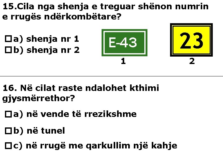 15. Cila nga shenja e treguar shënon numrin e rrugës ndërkombëtare? a) shenja nr