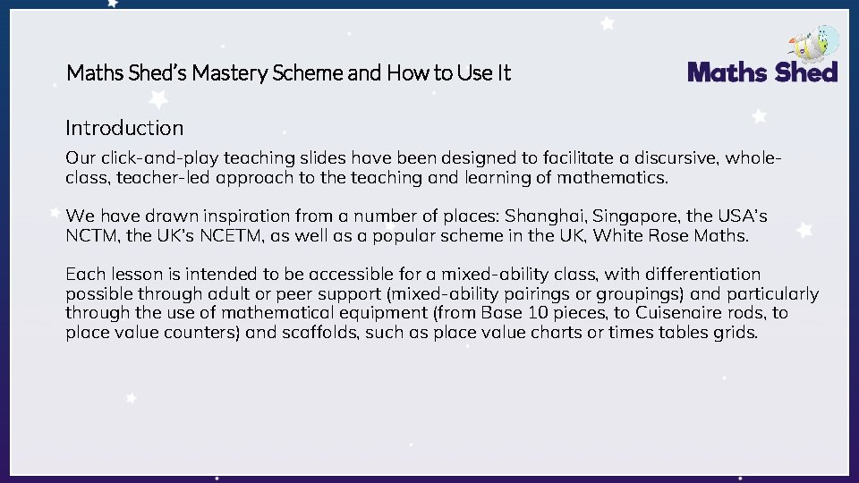 Maths Shed’s Mastery Scheme and How to Use It Introduction Our click-and-play teaching slides Maths Shed’s Mastery Scheme and How to Use It Introduction Our click-and-play teaching slides