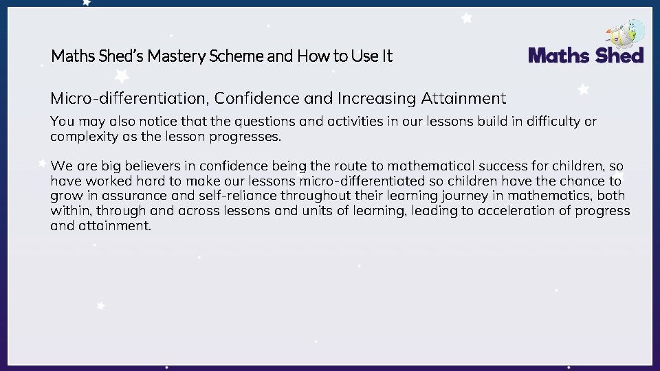 Maths Shed’s Mastery Scheme and How to Use It Micro-differentiation, Confidence and Increasing Attainment Maths Shed’s Mastery Scheme and How to Use It Micro-differentiation, Confidence and Increasing Attainment