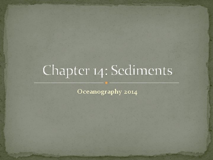 Chapter 14: Sediments Oceanography 2014 
