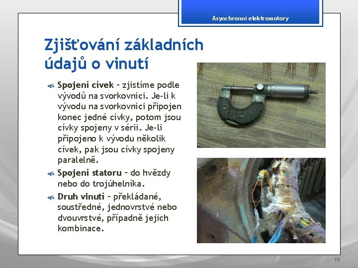 Asynchronní elektromotory Zjišťování základních údajů o vinutí Spojení cívek – zjistíme podle vývodů na