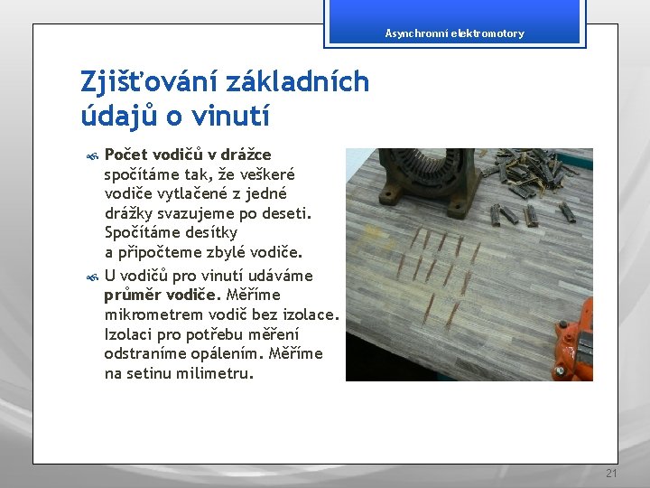 Asynchronní elektromotory Zjišťování základních údajů o vinutí Počet vodičů v drážce spočítáme tak, že