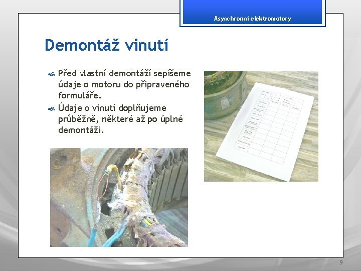 Asynchronní elektromotory Demontáž vinutí Před vlastní demontáží sepíšeme údaje o motoru do připraveného formuláře.