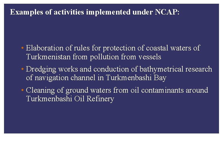 Examples of activities implemented under NCAP: • Elaboration of rules for protection of coastal