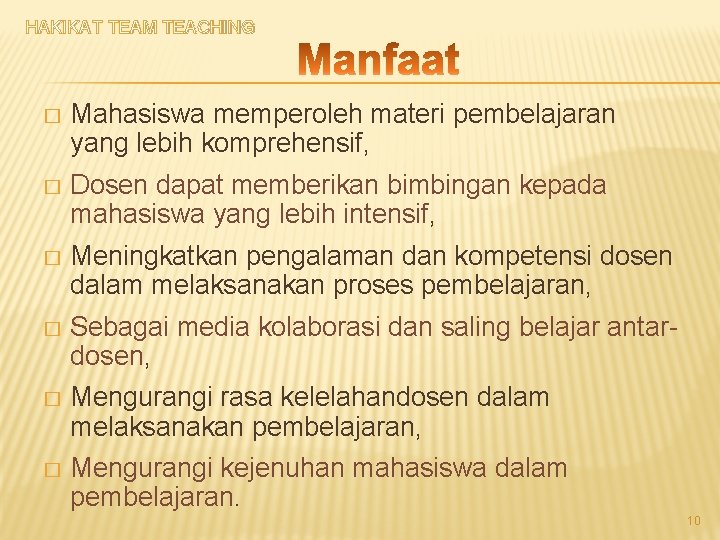 HAKIKAT TEAM TEACHING � Mahasiswa memperoleh materi pembelajaran yang lebih komprehensif, � Dosen dapat