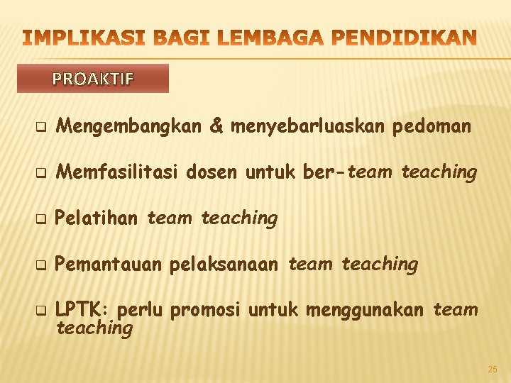 PROAKTIF q Mengembangkan & menyebarluaskan pedoman q Memfasilitasi dosen untuk ber-team teaching q Pelatihan