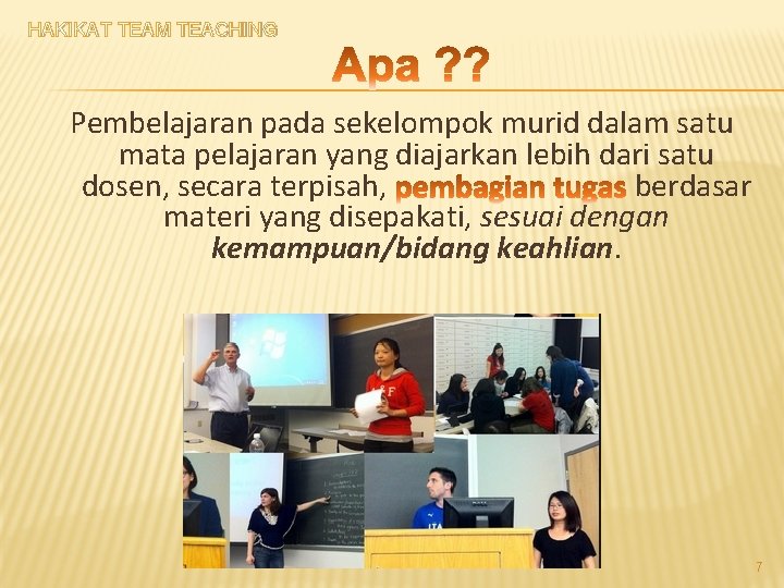 HAKIKAT TEAM TEACHING Pembelajaran pada sekelompok murid dalam satu mata pelajaran yang diajarkan lebih