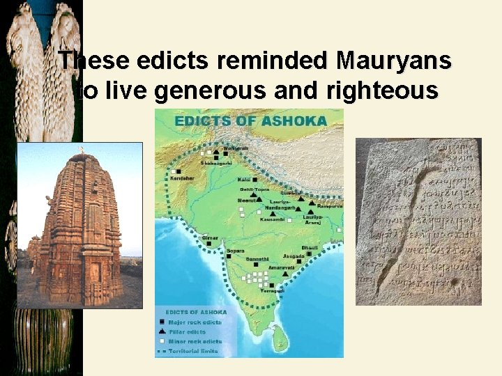 These edicts reminded Mauryans to live generous and righteous lives. 