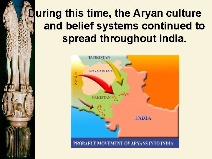 During this time, the Aryan culture and belief systems continued to spread throughout India.