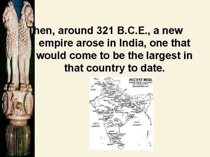 Then, around 321 B. C. E. , a new empire arose in India, one