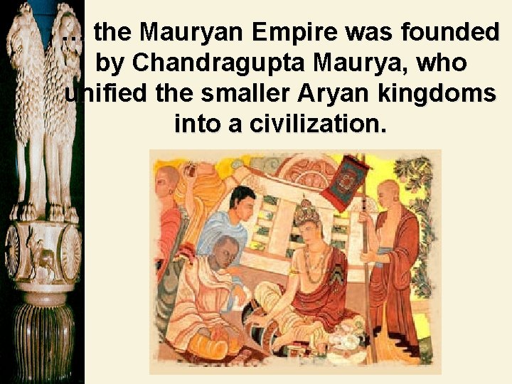 … the Mauryan Empire was founded by Chandragupta Maurya, who unified the smaller Aryan … the Mauryan Empire was founded by Chandragupta Maurya, who unified the smaller Aryan