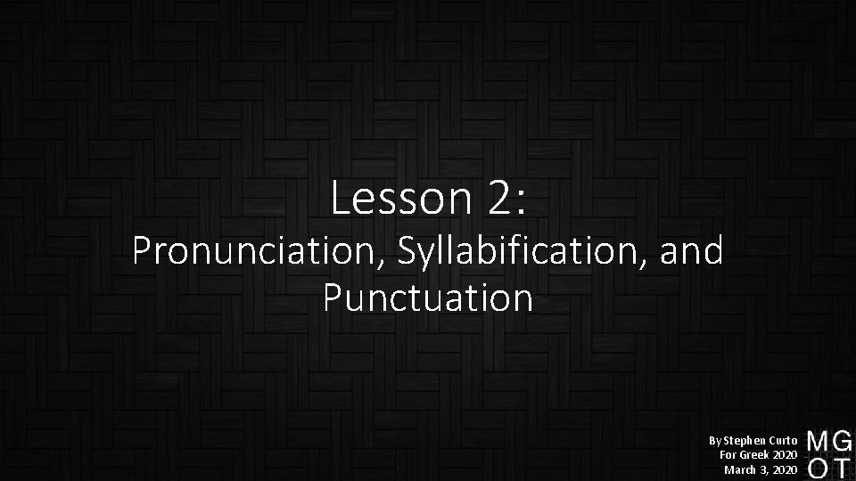 Lesson 2: Pronunciation, Syllabification, and Punctuation By Stephen Curto For Greek 2020 March 3,