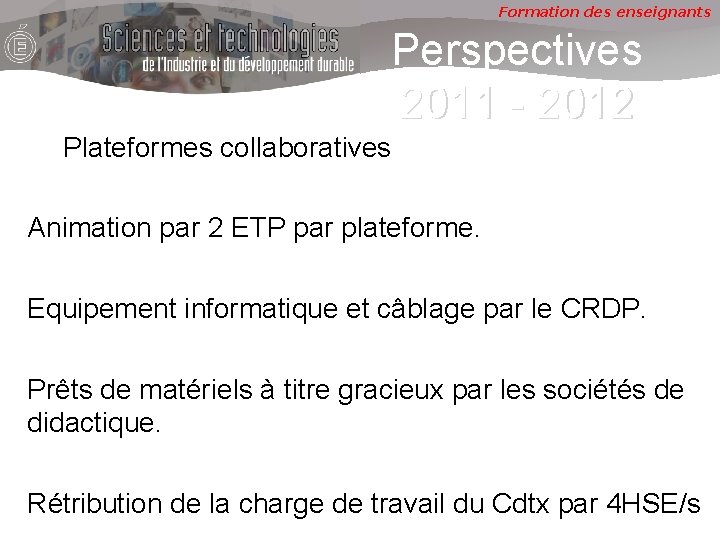 Formation des enseignants Perspectives 2011 - 2012 Plateformes collaboratives Animation par 2 ETP par