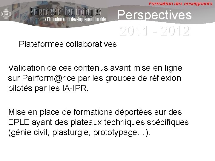Formation des enseignants Perspectives 2011 - 2012 Plateformes collaboratives Validation de ces contenus avant