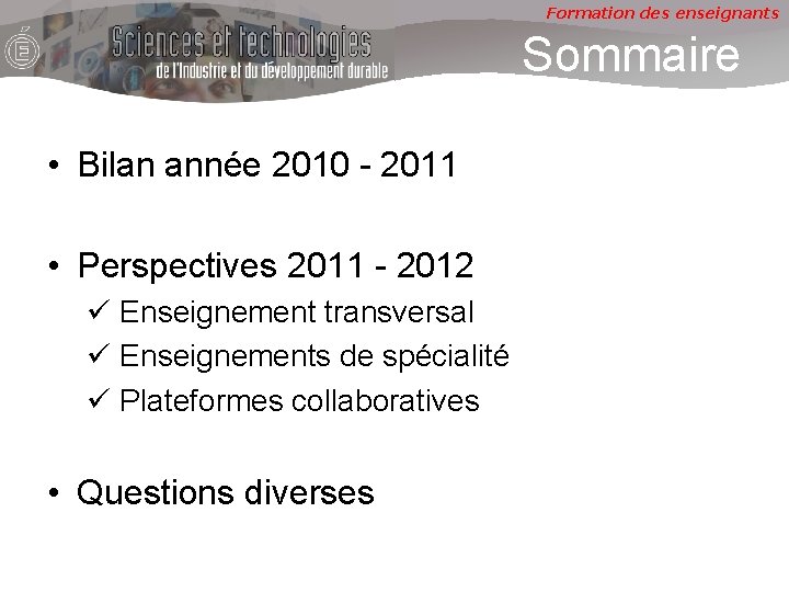 Formation des enseignants Sommaire • Bilan année 2010 - 2011 • Perspectives 2011 -