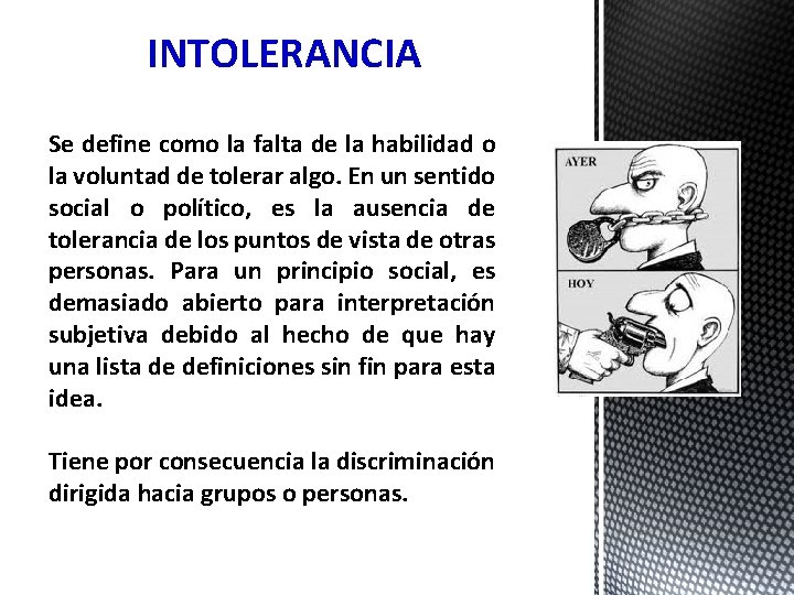 INTOLERANCIA Se define como la falta de la habilidad o la voluntad de tolerar