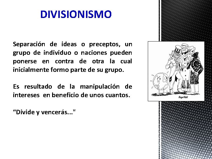 DIVISIONISMO Separación de ideas o preceptos, un grupo de individuo o naciones pueden ponerse