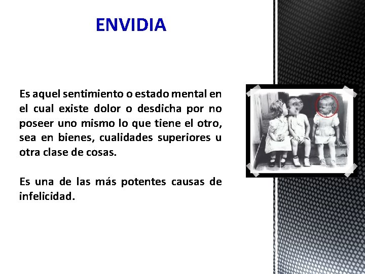 ENVIDIA Es aquel sentimiento o estado mental en el cual existe dolor o desdicha