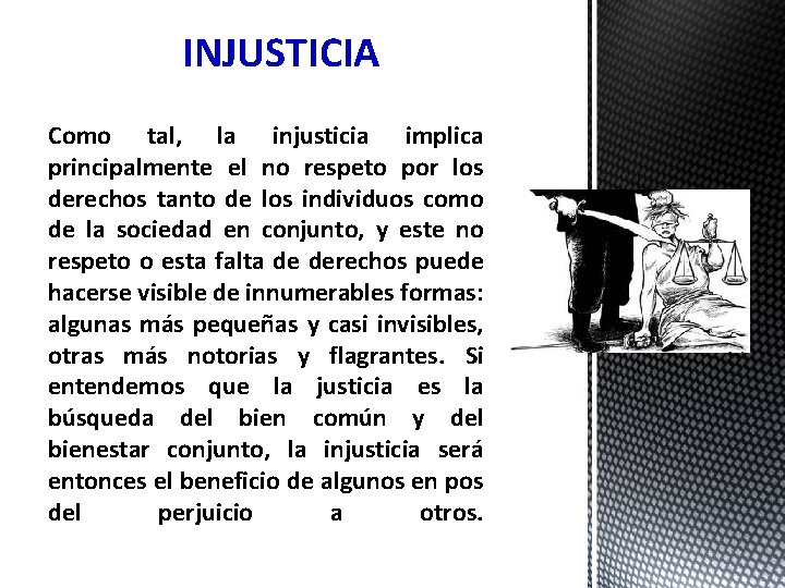 INJUSTICIA Como tal, la injusticia implica principalmente el no respeto por los derechos tanto