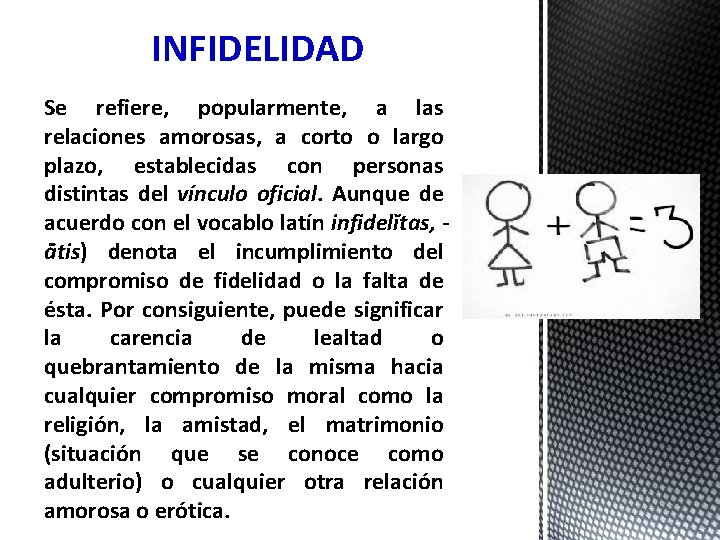 INFIDELIDAD Se refiere, popularmente, a las relaciones amorosas, a corto o largo plazo, establecidas