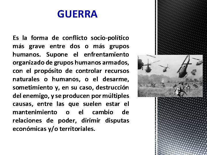 GUERRA Es la forma de conflicto socio-político más grave entre dos o más grupos