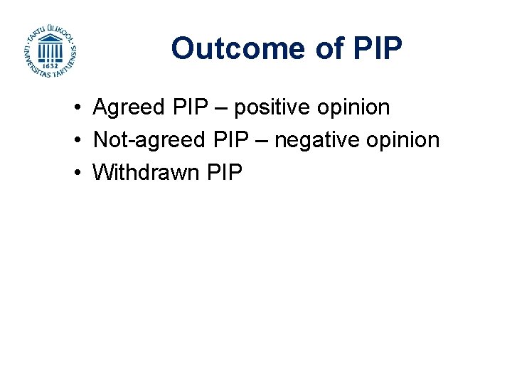 Outcome of PIP • Agreed PIP – positive opinion • Not-agreed PIP – negative