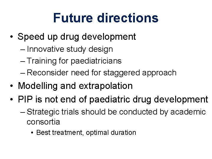 Future directions • Speed up drug development – Innovative study design – Training for