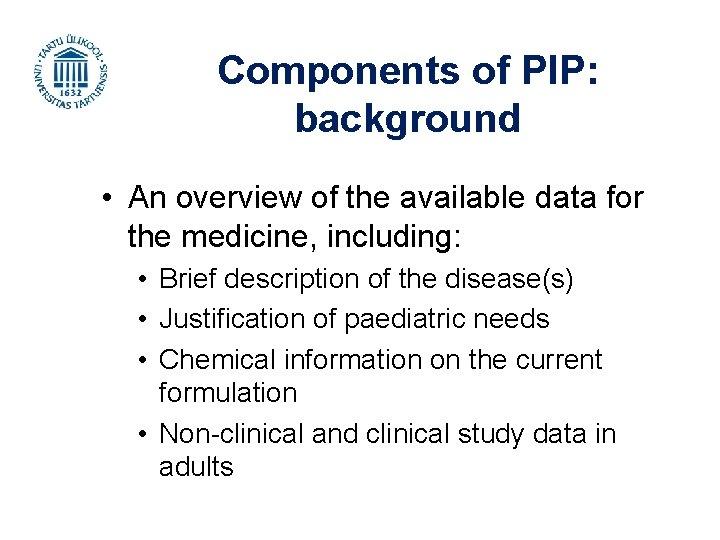 Components of PIP: background • An overview of the available data for the medicine,