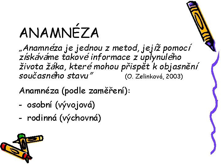 ANAMNÉZA „Anamnéza je jednou z metod, jejíž pomocí získáváme takové informace z uplynulého života