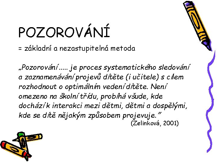 POZOROVÁNÍ = základní a nezastupitelná metoda „Pozorování. . . je proces systematického sledování a