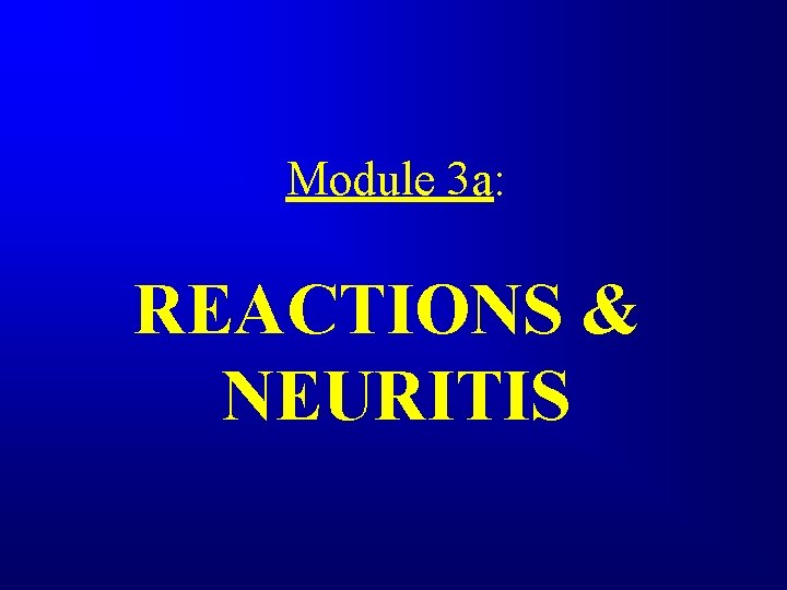 Module 3 a: REACTIONS & NEURITIS 