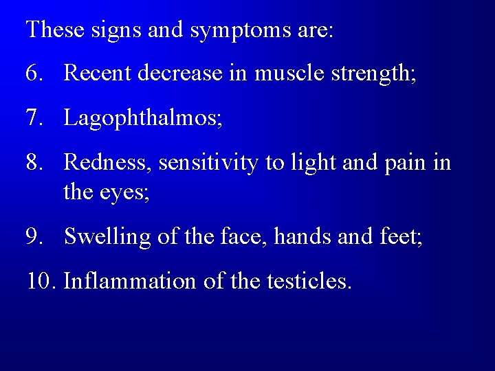 These signs and symptoms are: 6. Recent decrease in muscle strength; 7. Lagophthalmos; 8.