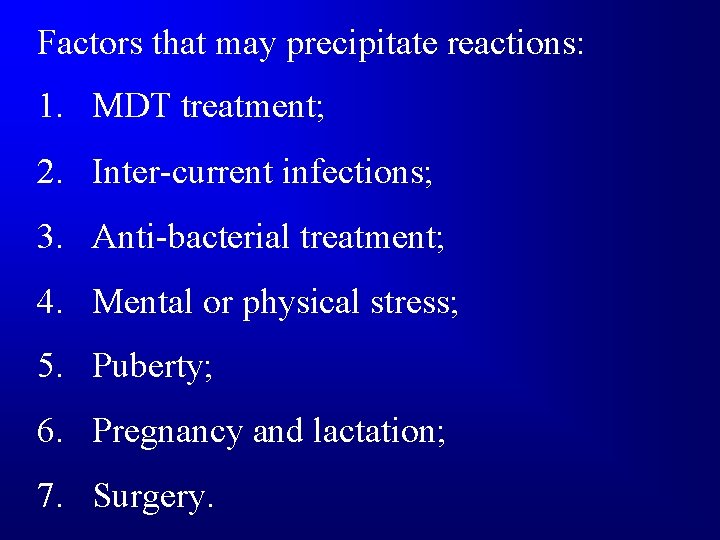 Factors that may precipitate reactions: 1. MDT treatment; 2. Inter-current infections; 3. Anti-bacterial treatment;