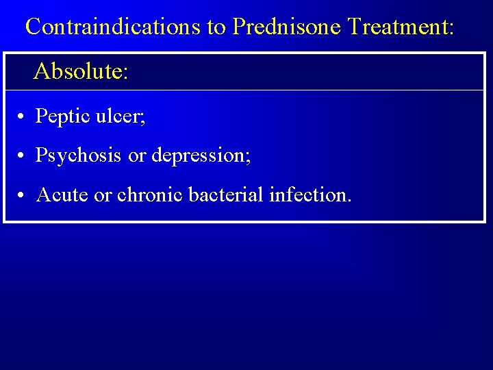 Contraindications to Prednisone Treatment: Absolute: • Peptic ulcer; • Psychosis or depression; • Acute