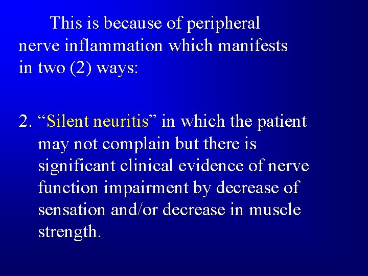 This is because of peripheral nerve inflammation which manifests in two (2) ways: 2.