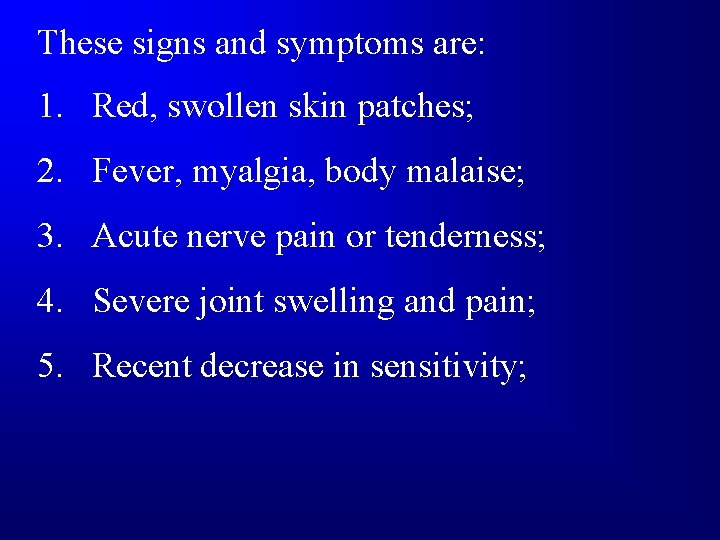 These signs and symptoms are: 1. Red, swollen skin patches; 2. Fever, myalgia, body