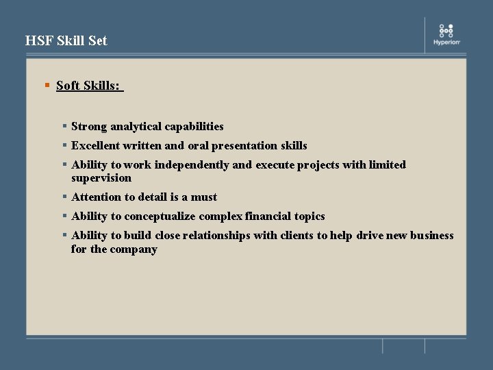 HSF Skill Set § Soft Skills: § Strong analytical capabilities § Excellent written and