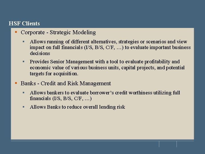 HSF Clients § Corporate - Strategic Modeling § Allows running of different alternatives, strategies