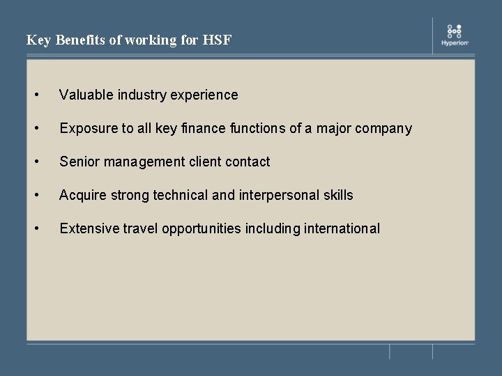 Key Benefits of working for HSF • Valuable industry experience • Exposure to all
