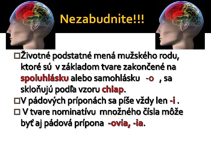 Nezabudnite!!! �Životné podstatné mená mužského rodu, ktoré sú v základom tvare zakončené na spoluhlásku