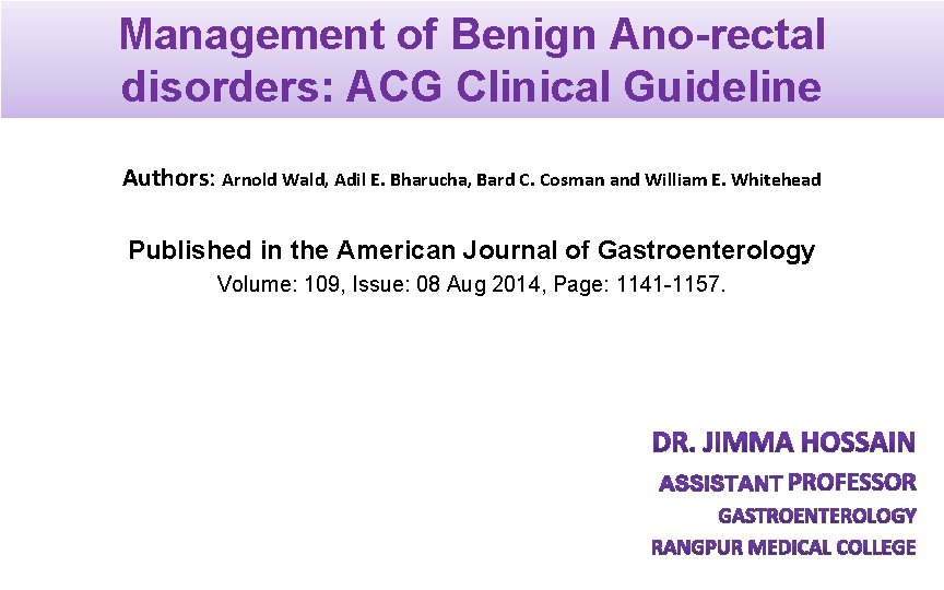 Management of Benign Ano-rectal disorders: ACG Clinical Guideline Authors: Arnold Wald, Adil E. Bharucha,