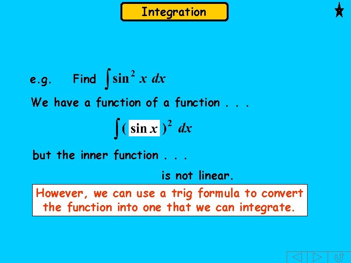 Integration e. g. Find We have a function of a function. . . but