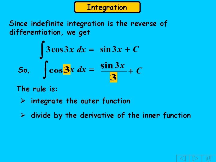 Integration Since indefinite integration is the reverse of differentiation, we get So, The rule