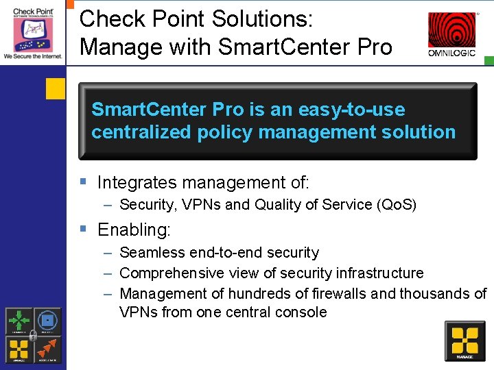 Check Point Solutions: Manage with Smart. Center Pro is an easy-to-use centralized policy management