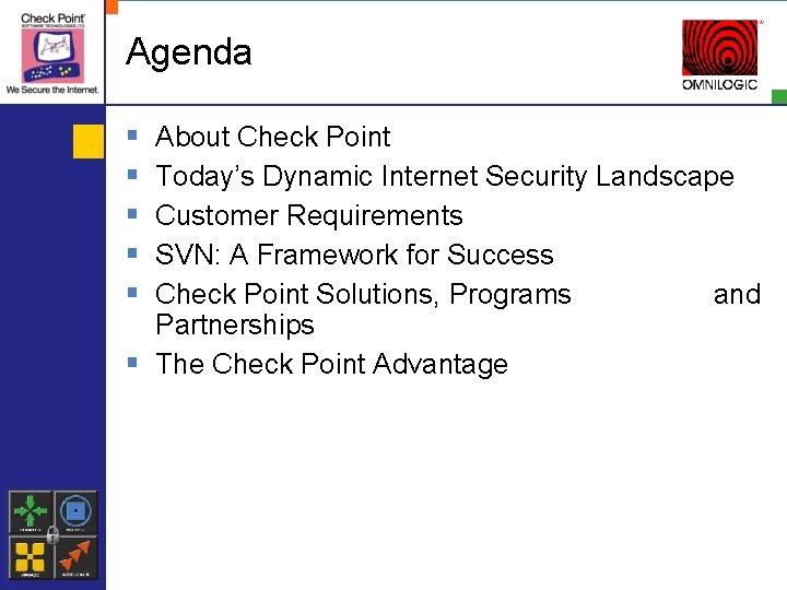 Agenda § § § About Check Point Today’s Dynamic Internet Security Landscape Customer Requirements