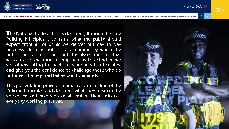 INTRODUCTION THE CODE OF ETHICS THE POLICING PRINCIPLES THE STANDARDS OF PROFESSIONAL BEHAVIOUR HONESTY