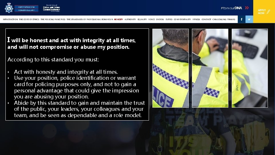 INTRODUCTION THE CODE OF ETHICS THE POLICING PRINCIPLES THE STANDARDS OF PROFESSIONAL BEHAVIOUR HONESTY