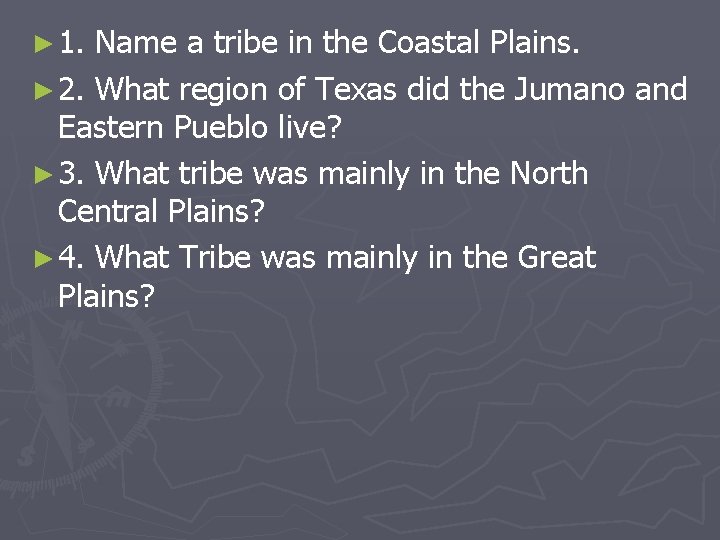 ► 1. Name a tribe in the Coastal Plains. ► 2. What region of