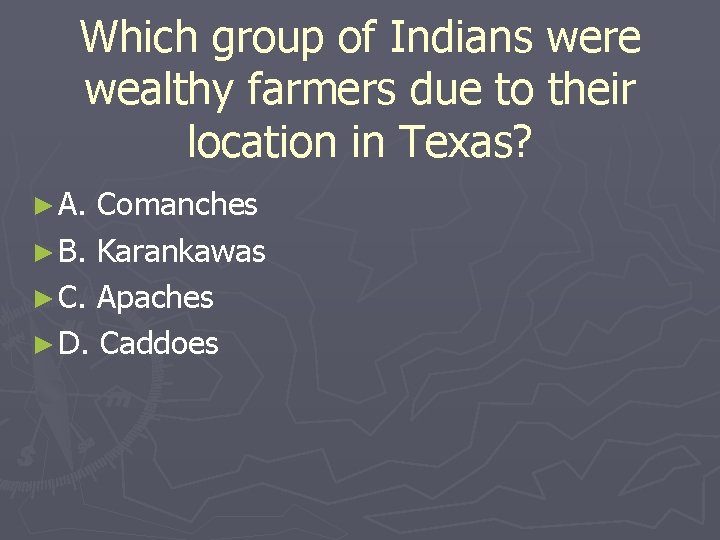 Which group of Indians were wealthy farmers due to their location in Texas? ►